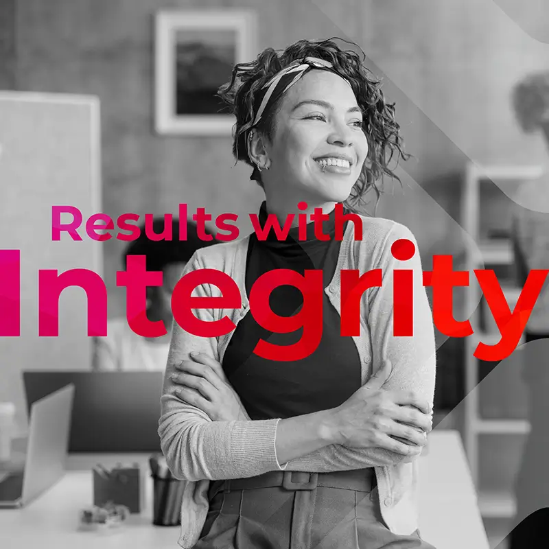 Brand graphic reading 'Results with Integrity' over a black-and-white photo of a woman.